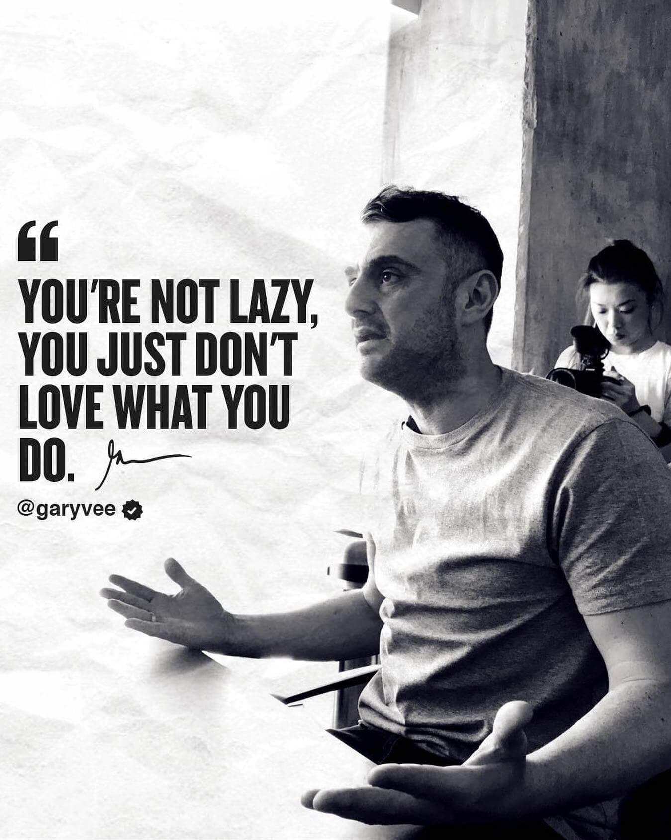 GaryVee quotes -- You're not lazy, you just don't love what you do.