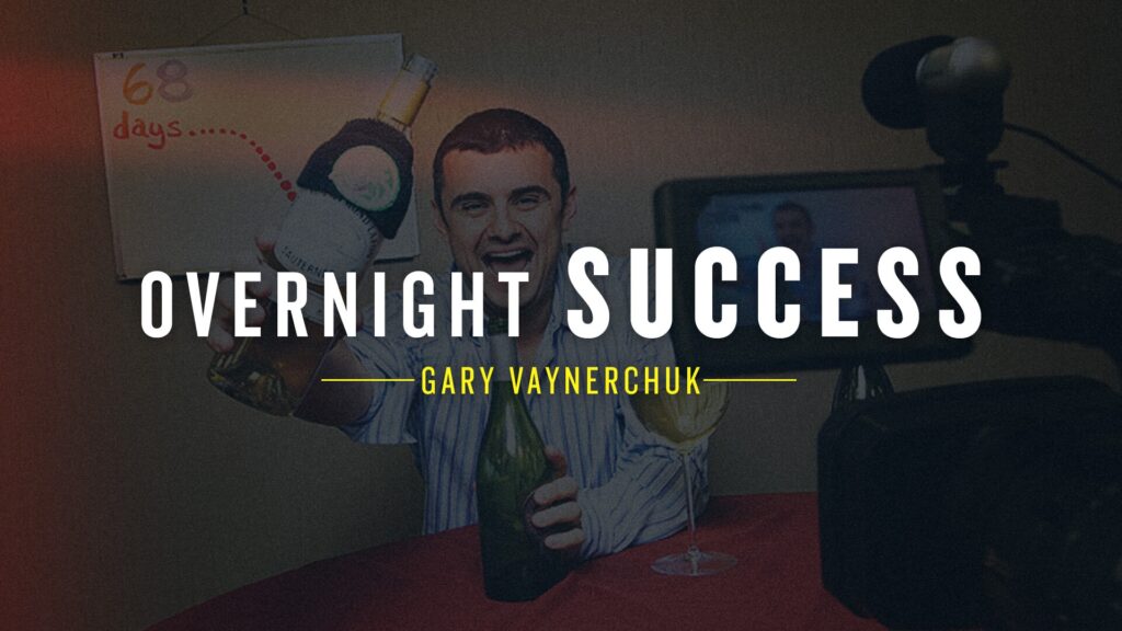 Gary Vaynerchuk overnight success