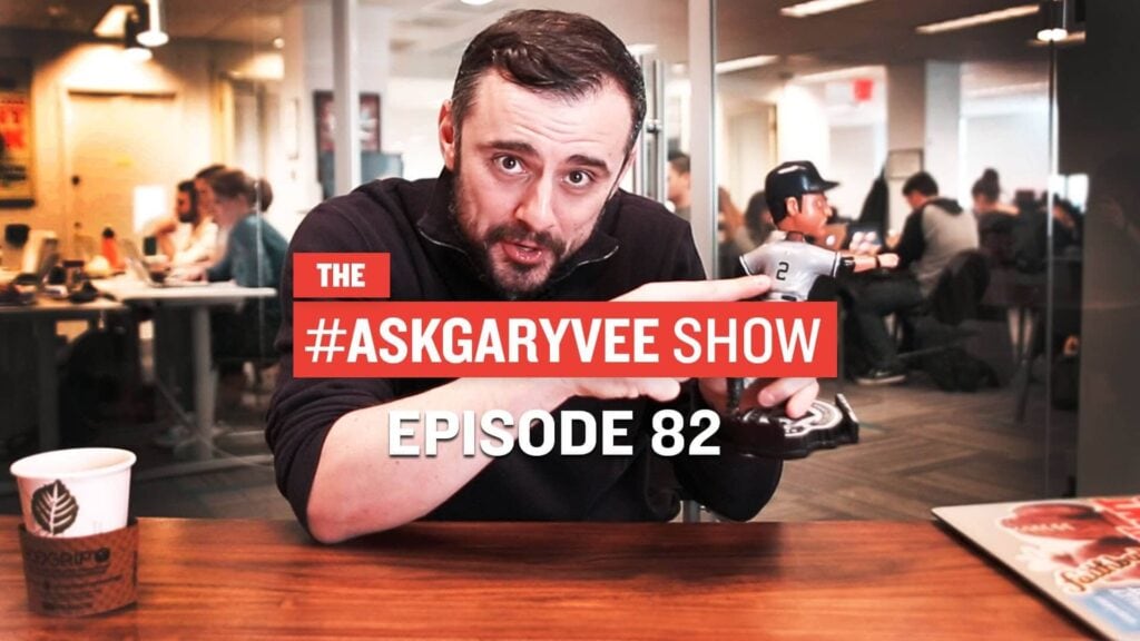 #AskGaryVee Episode 82