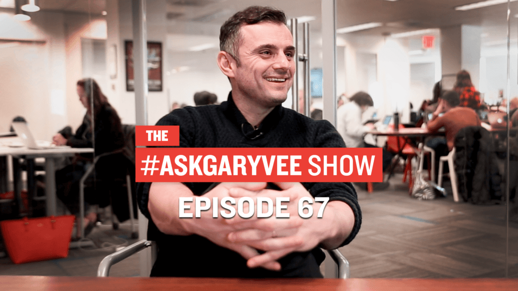 #AskGaryVee Episode 67