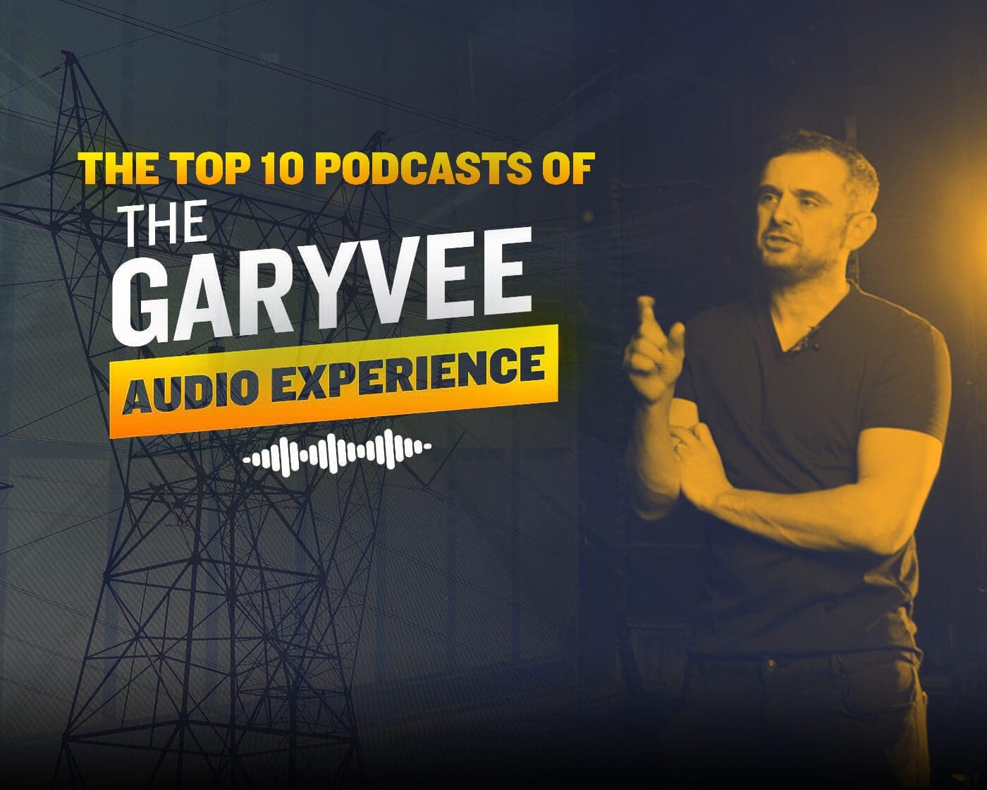 The Top 10 Podcasts From The GaryVee Audio Experience