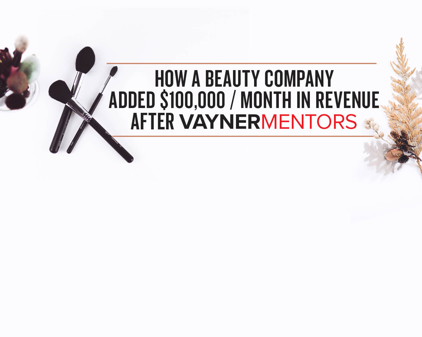 How a Beauty Company Added $100,000 / month in Revenue After VaynerMentors