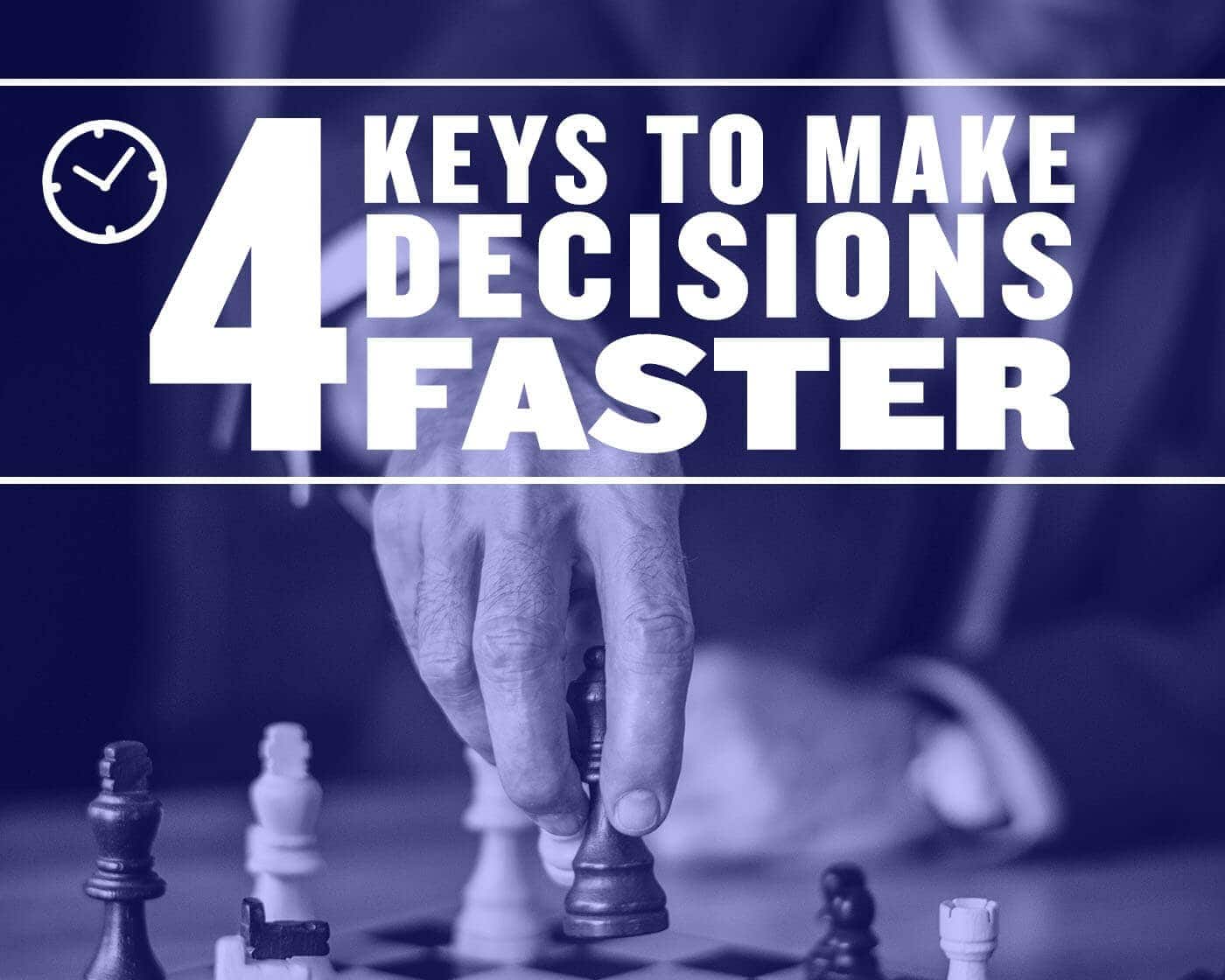 4 Keys to Make Decisions Faster