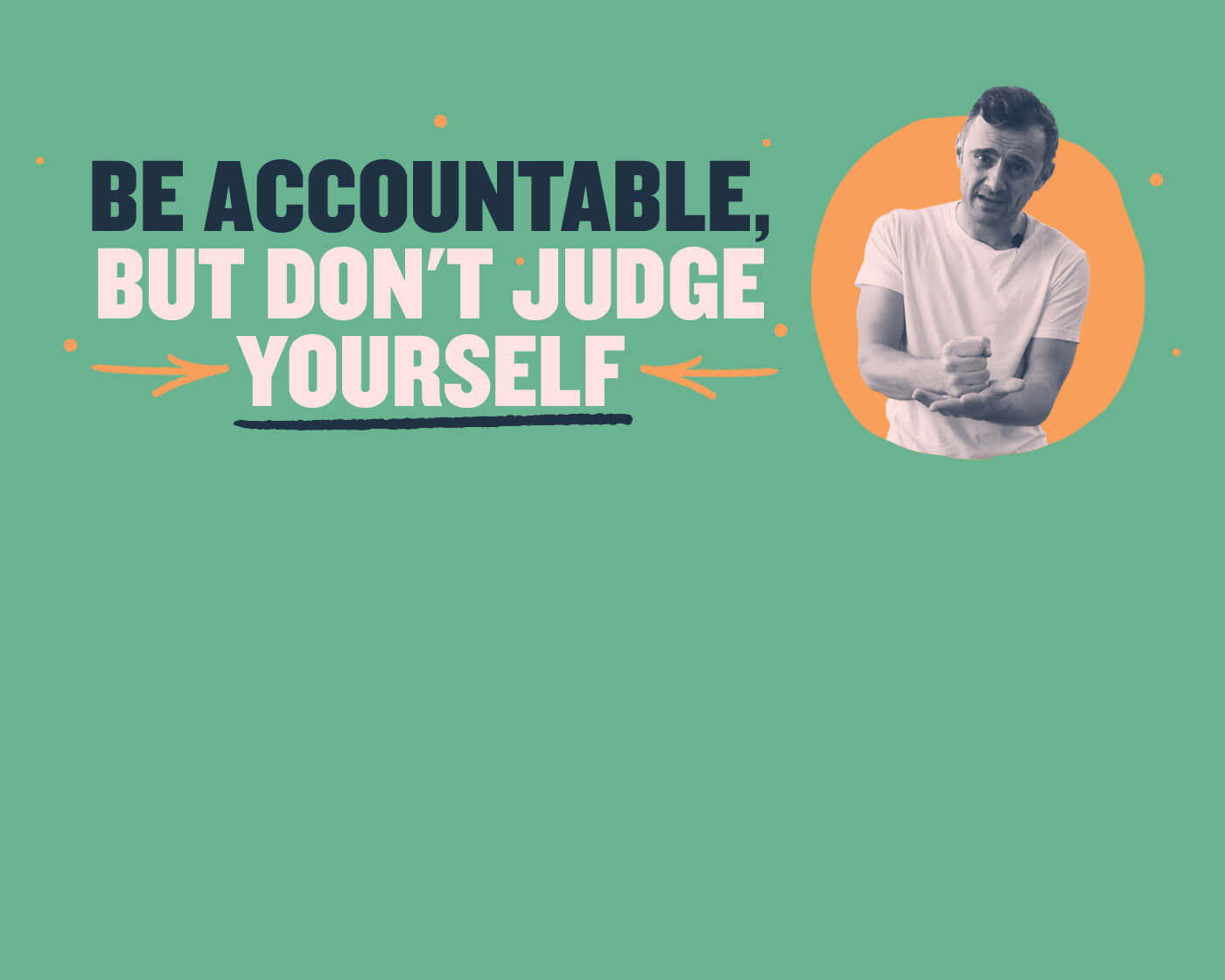 Be Accountable, But Don’t Judge Yourself