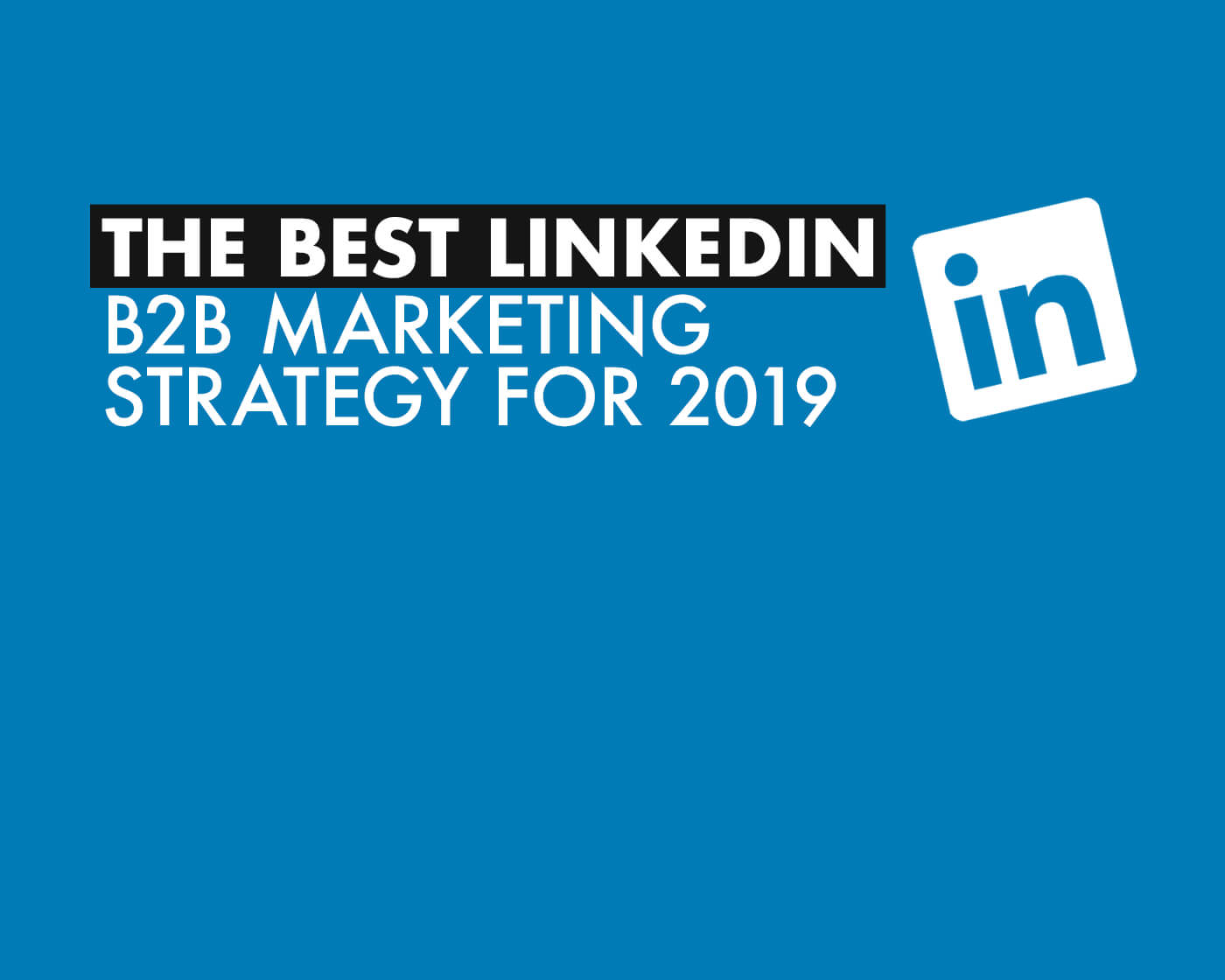 The Best LinkedIn B2B Marketing Strategies