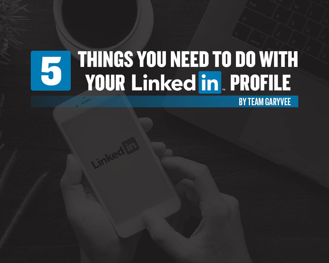 Top 5 Suggestions To Optimize Your LinkedIn Profile