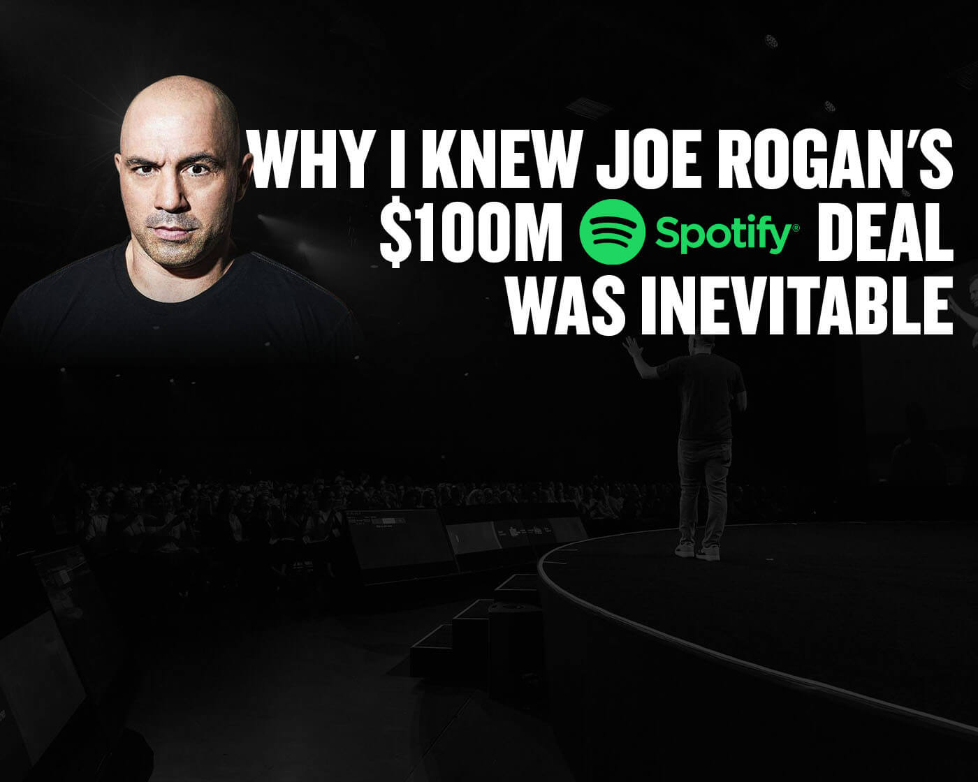 Why I Knew Joe Rogan’s $100M Spotify Deal Was Inevitable