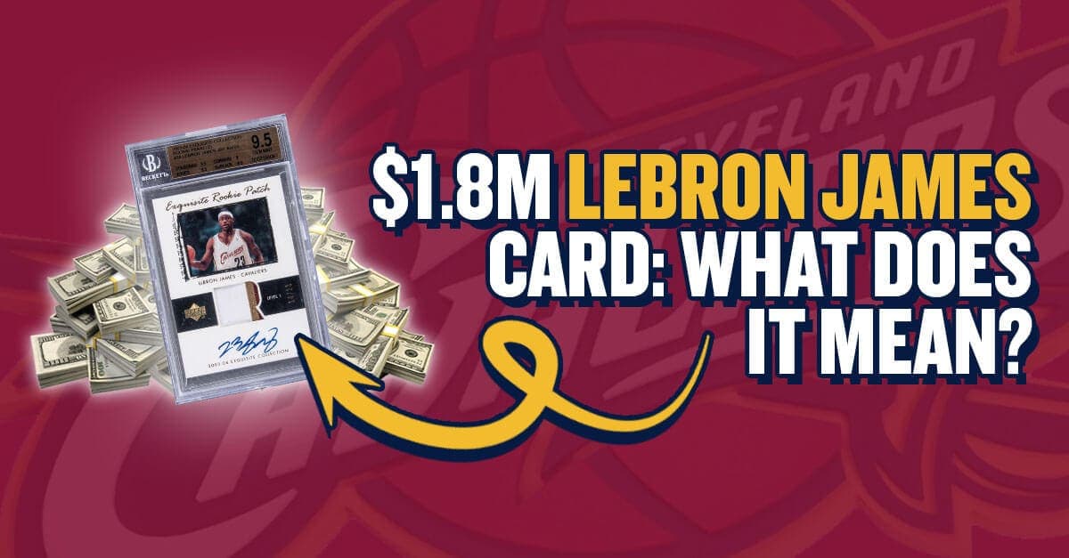 The $1.8M Lebron James Card: What Does It Mean?