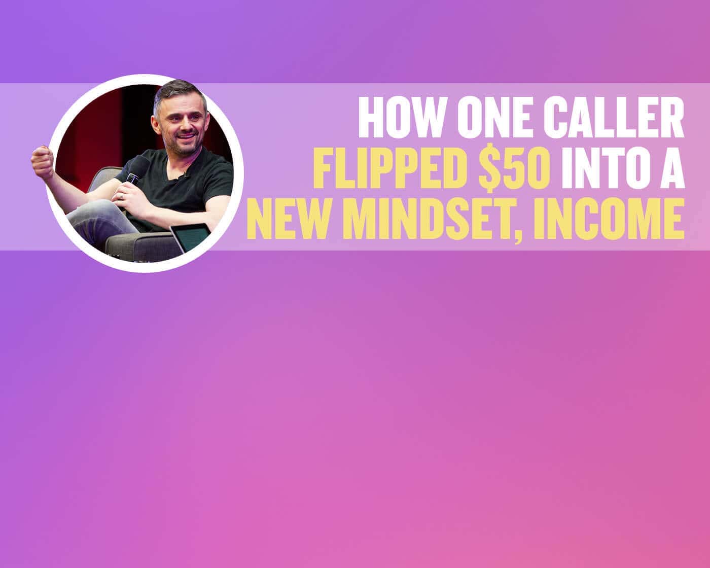 How One Caller Flipped $50 Into A New Mindset and Income