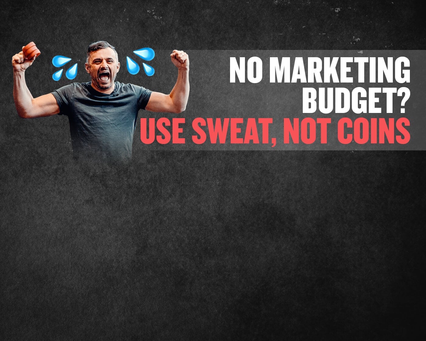 No Marketing Budget? Use Sweat, not Coins.