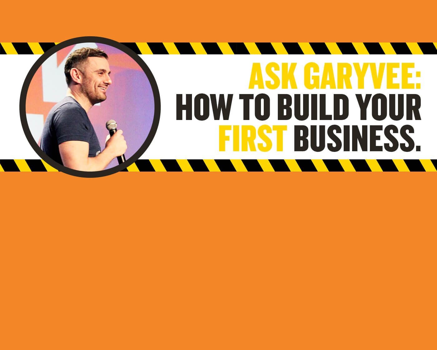 Ask GaryVee: How To Build Your First Business