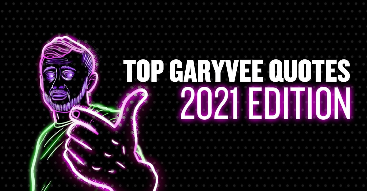 Top GaryVee Quotes! 2021 Edition