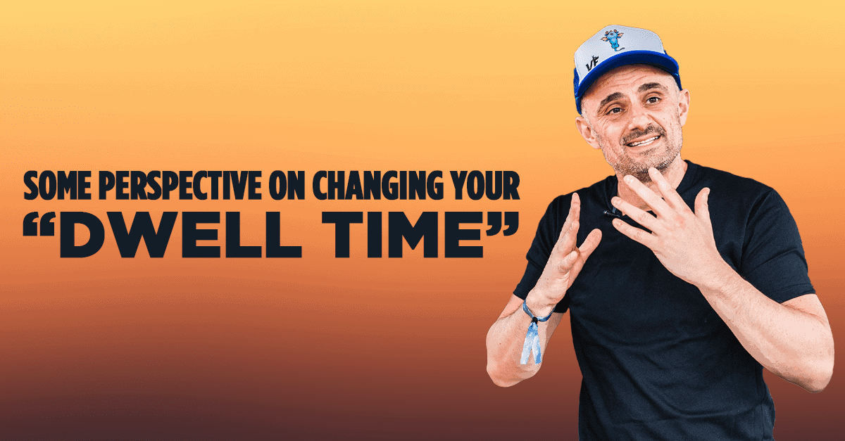 Some Perspective on Changing Your “Dwell Time”