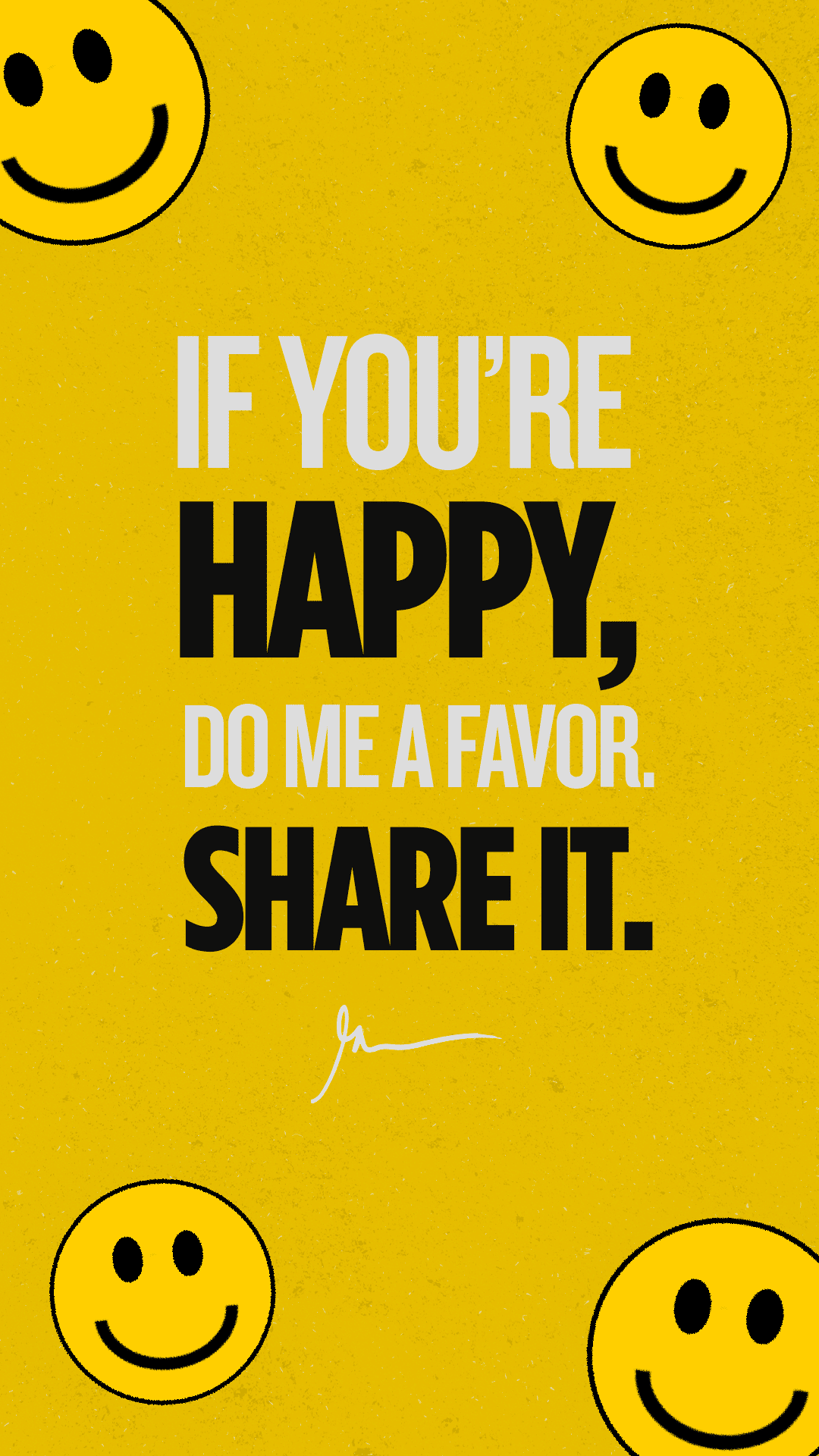 If you're happy, do me a favor, share it.