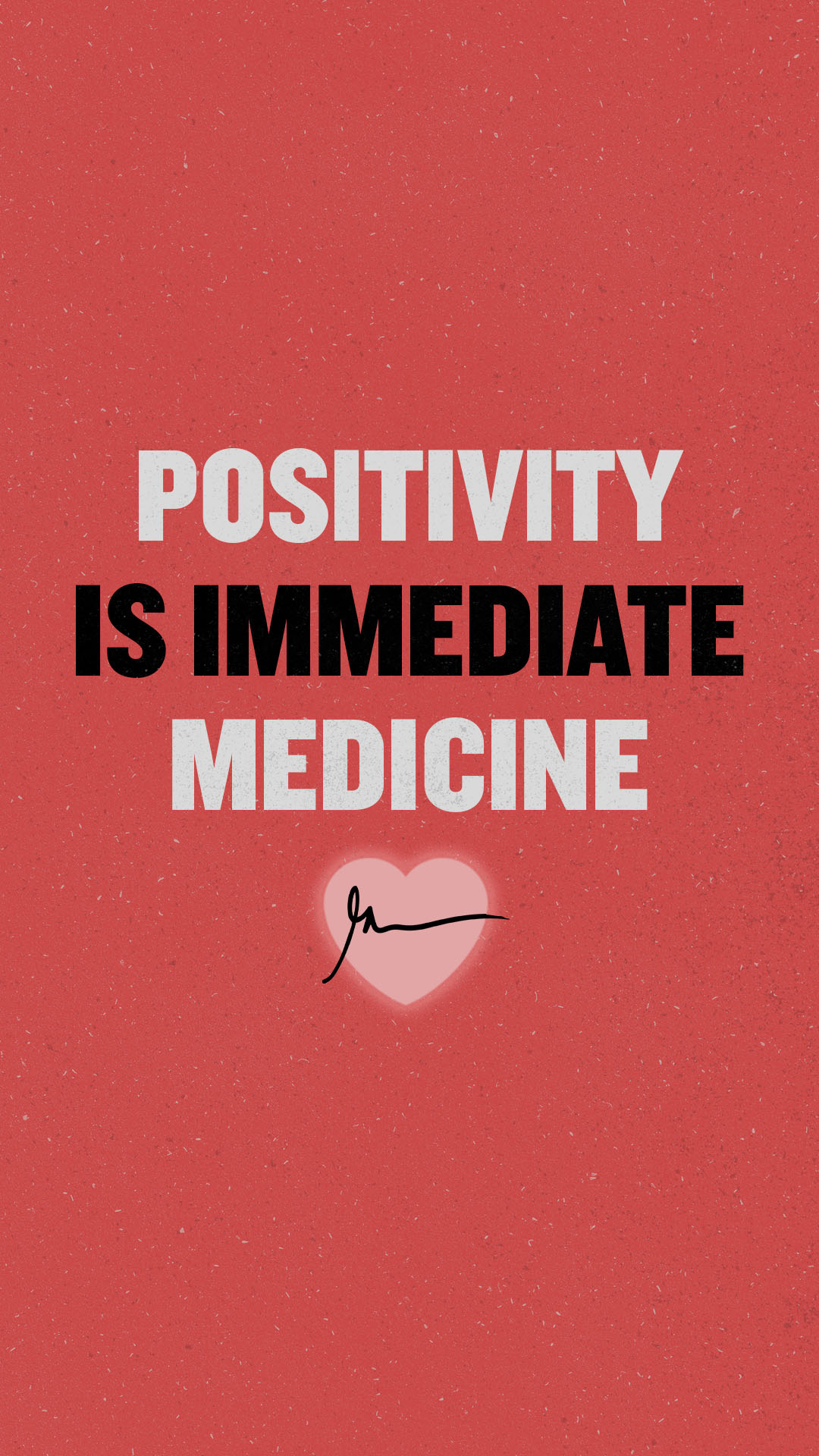 Positivity is the immediate medicine